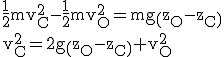 3$ \rm \frac{1}{2}mv_C^2-\frac{1}{2}mv_O^2=mg\(z_O-z_C\)\\v_C^2=2g\(z_O-z_C\)+v_O^2